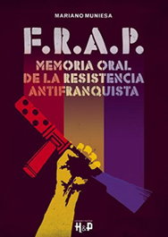 F.R.A.P. Memoria oral resistencia antifranquista, Mariano Muniesa - QUARENTENA EDICIONES