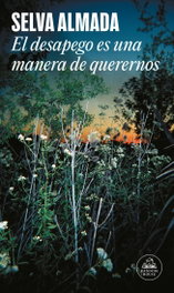El desapego es una manera de querernos, Selva Almada - RANDOM HOUSE