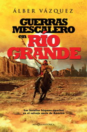 GUERRAS MESCALERO EN RIO GRANDE, Alber Vázquez - LA ESFERA DE LOS LIBROS