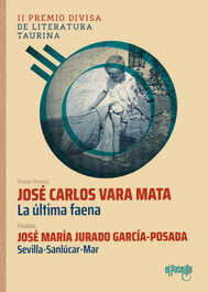 La última faena (II Premio DIVISA de literatura taurina), José Carlos Vara Mata - EL PASEO