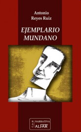 Ejemplario mundano, Antonio Reyes Ruiz - ALFAR EDICIONES