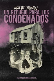 Un refugio para los condenados, Mike Thorn - DILATANDO MENTES EDITORIAL
