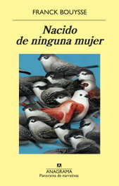 Nacido de ninguna mujer, Franck Bouysse - ANAGRAMA