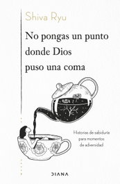 No pongas un punto donde Dios puso una coma, Shiva Ryu - DIANA EDITORIAL