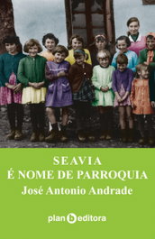SEAVIA É NOME DE PARROQUIA, José Antonio Andrade Figueiras - PLAN B EDITORA