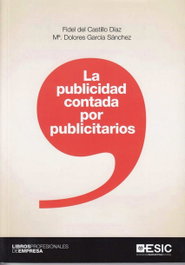 LA PUBLICIDAD CONTADA POR LOS PUBLICITARIOS, Fidel Del Castillo Diaz; María Dolores García - ESIC