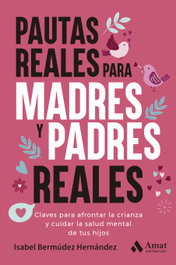Pautas reales para madres y padres reales, Isabel Bermúdez Hernández - AMAT EDITORIAL