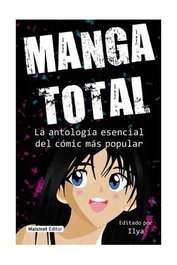 Manga Total. La Antologia Esencial Del Comic Mas Popular