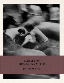 Caballos, hombres y mitos., Pedro Coll - LA FABRICA