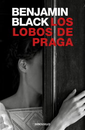 Los lobos de Praga, Benjamin Black - DEBOLSILLO