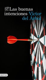 Las buenas intenciones, Víctor del Árbol - DESTINO