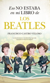 Eso no estaba en mi libro de los Beatles, Francisco Castro Veloso - ALMUZARA EDITORIAL