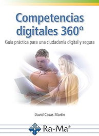 RA-MA - COMPETENCIAS DIGITALES 360º. GUIA PRACTICA PARA UNA CIUDADANIA DIGITAL Y SEGURA, David Casas Martin