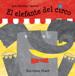 El elefante del circo, Ana Palmero Cáceres - EKARE EUROPA