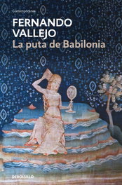 DEBOLSILLO, LA PUTA DE BABILONIA, Fernando Vallejo