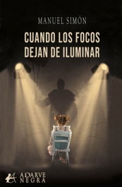 CUANDO LOS FOCOS DEJAN DE ILUMINAR, Manuel Simón - EDITORIAL ADARVE