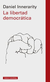 La libertad democrática, Daniel Innerarity - GALAXIA GUTENBERG