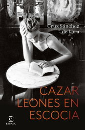 Cazar leones en Escocia, Cruz Sánchez de Lara - ESPASA CALPE