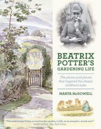 Beatrix Potter's Gardening Life - The Plants and Places That Inspired the Classics, Martha McDowell - LITTLE BROWN