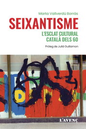 Seixantisme, l'esclat cultural dels 60, Marta Vallverdú Borràs - L'AVENÇ
