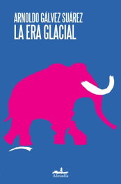 La era glacial, Arnoldo Gálvez Suárez - ALMADIA