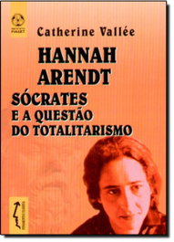 Hannah Arendt: Sócrates e a Questão do Totalitarismo, Catherine Vallée - EDIÇOES PIAGET