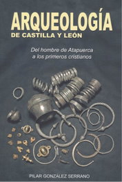 Arqueología de Castilla y León: del Hombre de Atapuerca, Pilar González Serrano - Glyphos Editorial