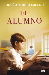 El alumno, José Antonio Lucero - B DE BOLSILLO