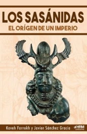 HRM, LOS SASÁNIDAS: EL ORIGEN DE UN IMPERIO - AA.VV