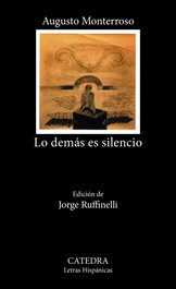 Lo demás es silencio, Augusto Monterroso - CATEDRA