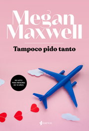 Tampoco pido tanto, Megan Maxwell - ESENCIA