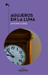 Agujeros en la luna, Antonio López López - MILENIO EDITORIAL