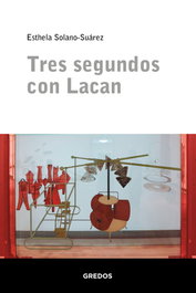 Tres segundos con Lacan, Esthela Solano-Suárez - GREDOS, S.A.