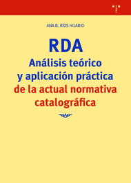 RDA. Análisis teórico y aplicación práctica de la actual normativa catalográfica, Ana B. Ríos Hilario - TREA EDICIONES