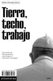 TIERRA, TECHO, TRABAJO, Francisco, Papa - ALTAMAREA