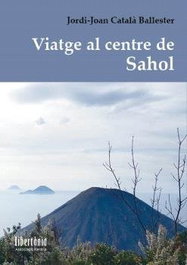 Viatge al centre de Sahol, Jordi-Joan Català Ballester - ASSOCIACIO LIBERTANIA EDICIONS