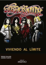 Aerosmith: Viviendo al límite, Sergio Guillen Barrantes; Andrés Puente Gómez - MILENIO EDITORIAL