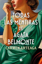 Todas las mentiras sobre Ágata Belmonte, Carmen Arteaga - EDICIONES B