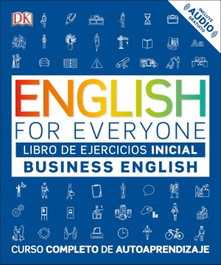 DORLING KINDERSLEY (DK) Libro de Ejercicios Inicial: English for Everyone Business English