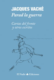 Parad la guerra o me pego un tiro, Jacques Vaché - EL NADIR