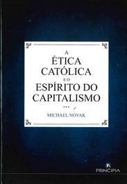 A etica Catolica e o Espirito do Capitalismo, Michael Novak - PRINCIPIA