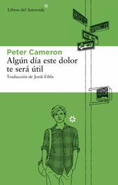 Algún día este dolor te será útil, Peter Cameron - LIBROS DEL ASTEROIDE