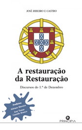 PRINCIPIA, A Restauração da Restauração: discurso 1º de Dezembro - Jose Ribeiro E Castro