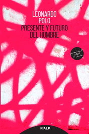RIALP, PRESENTE Y FUTURO DEL HOMBRE, Leonardo Polo Barrena