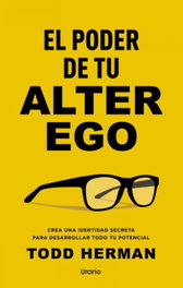 El poder de tu alter ego, Todd Herman - URANO EDITORIAL