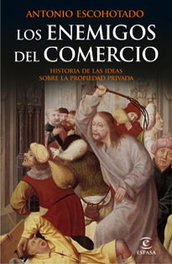 ESPASA CALPE, Los enemigos del comercio I: Historia de las ideas sobre la propiedad privada. - Antonio Escohotado
