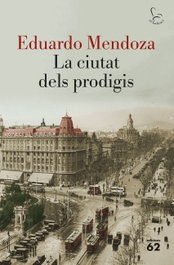 La ciutat dels prodigis, Eduardo Mendoza - EDICIONS 62