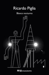 Blanco nocturno, Ricardo Piglia - ANAGRAMA