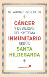 Cáncer y debilidad del sistema inmunitario, Wighard Strehlow - LIBROS LIBRES