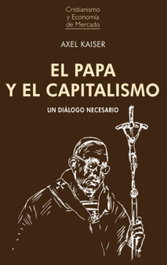 Papa y el capitalismo, Axel Kaiser - Union Editorial